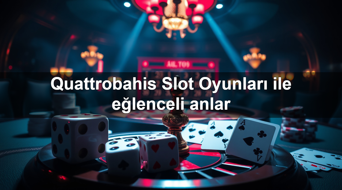 quattrobahis slot oyunlar ile e lenceli anlar 1779244758427