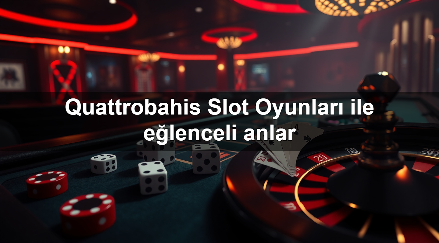 quattrobahis slot oyunlar ile e lenceli anlar 1779244773391
